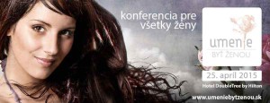 Konferencia pre všetky ŽENY – Umenie byť ženou (25. Apríla 2015)